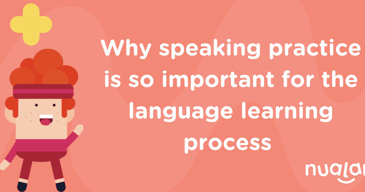 Why speaking practice is so important for the language learning process ...